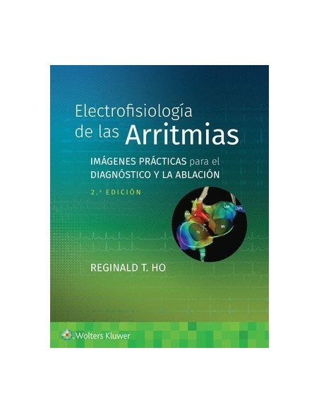 Electrofisiología de las Arritmias. Imágenes Prácticas para el Diagnóstico y la Ablación