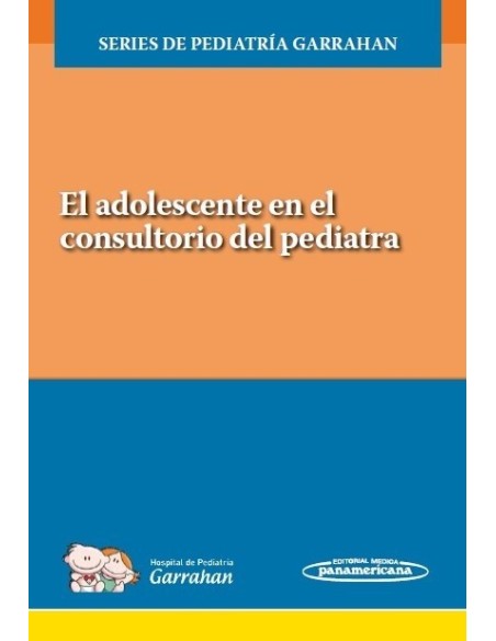 El adolescente en el consultorio del pediatra Series de Pediatría Garrahan