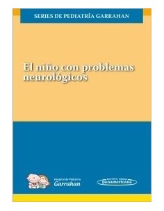 El niño con problemas neurológicos Series de Pediatría Garrahan
