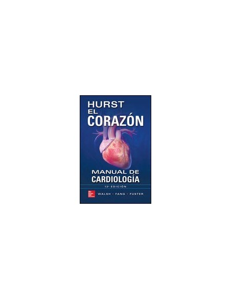 Hurst el Córazón. Manual de cardiología 13ª edición
