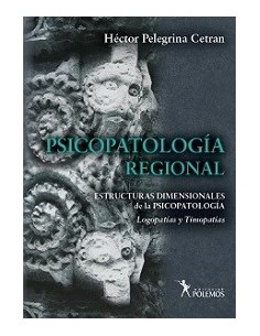 Psicopatología Regional. Estructuras Dimensionales de la Psicopatología. Logopatías y Timopatías