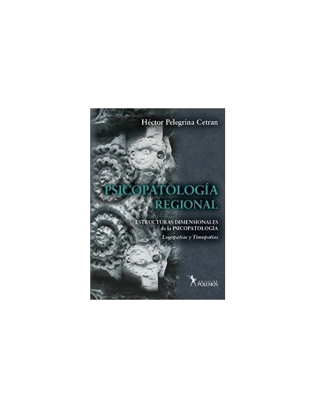 Psicopatología Regional. Estructuras Dimensionales de la Psicopatología. Logopatías y Timopatías