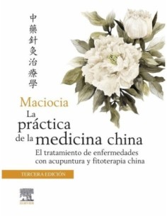 La práctica de la medicina china: El tratamiento de enfermedades con acupuntura y fitoterapia china