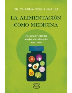 La alimentación como medicina mas salud y vitalidad gracias a los alimentos que curan