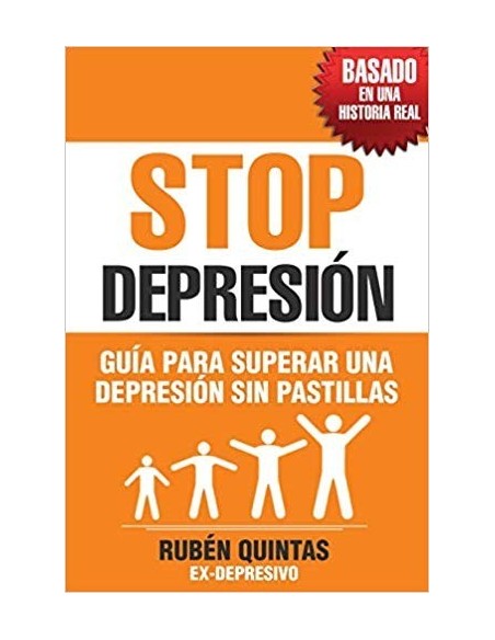 STOP Depresión. Guía para superar una depresión sin tomar pastillas. Basado en una historia real