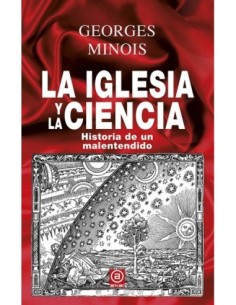 La Iglesia y la ciencia. Historia de un malentendido
