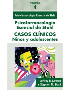 Stahl. Casos Clínicos Volumen 4 niños y adolescentes. Psicofarmacología Esencial