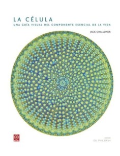 La célula. Una guía visual del componente esencial de la vida