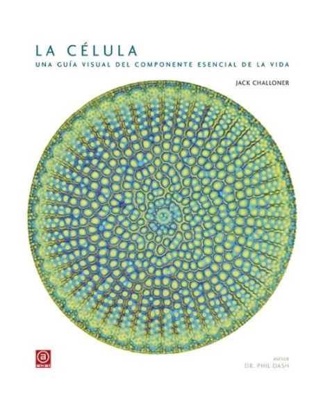 La célula. Una guía visual del componente esencial de la vida