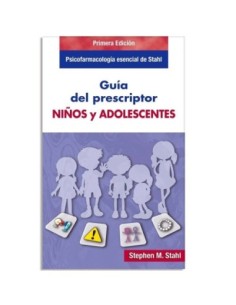 Psicofarmacología Esencial de Stahl. Guía del Prescriptor. Niños y Adolescentes