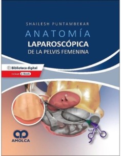 Anatomía Laparoscópica de la Pelvis Femenina. Principios Quirúrgicos Aplicados